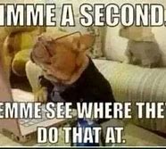 Image result for Gimme a Sec Meme