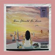 Image result for you should be here kehlani