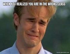 Image result for Wrong Class Meme