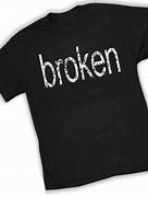 Image result for It's Broken T-Shirt