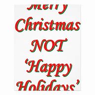 Image result for Merry Christmas Not Happy Holidays