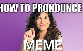 Image result for Pronunciation Meme