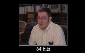 Image result for 64 Bits 32 Bits 16 Bits Meme