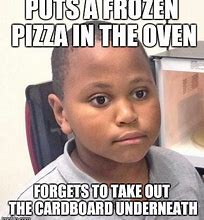 Image result for Frozen Pizza in Oven Meme