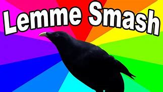 Image result for Lemme Smash Meme