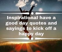 Image result for Today Good Day Quotes