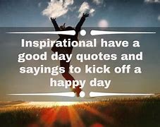 Image result for Have a Great Day Quotes Friends