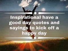 Image result for Have a Great Day Quotes Sweet