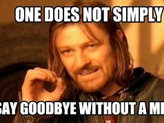 Image result for Not Goodbye Meme