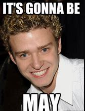 Image result for Gonna Be May Meme