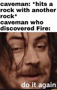 Image result for Caveman Fire Meme
