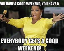 Image result for Have Great Weekend Meme