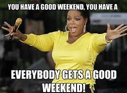Image result for Have a Weekend Meme