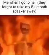 Image result for They Forgot to Take My Bluetooth Speaker Meme