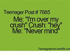 Image result for Crush Teenager Post Funny