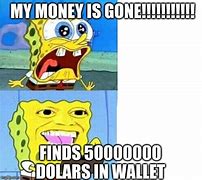 Image result for Money Gone Meme