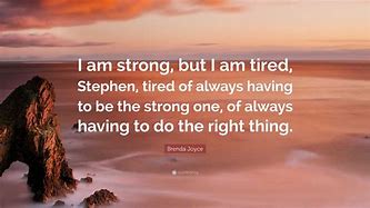 Image result for I'm Strong but I'm Tired