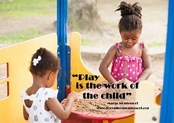 Image result for Maria Montessori Play Quotes