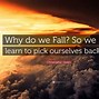 Image result for Why Do We Fall Qoutes