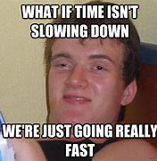 Image result for Time Going Slow Funny Meme