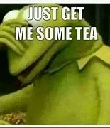 Image result for Kermit Tea Quotes