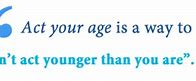 Image result for Idiom Act Your Age