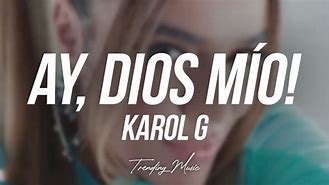 Image result for Ay Dios Mio Karol G Letra