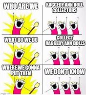 Image result for Doll Collector Memes