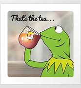 Image result for Kermit Meme Tea Won't Help