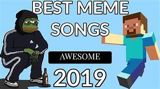 Image result for Meme Songs 2019