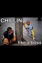 Image result for Chillin Like a Boss Meme