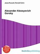 Image result for Alexander Alexeyevich Gorsky