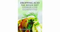 Image result for Dropping Acid the Reflux Diet Cookbook