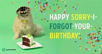 Image result for Sorry I Forgot to Wish You On Your Birthday