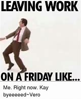 Image result for Leave Work Meme