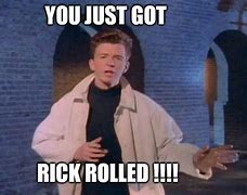 Image result for Rick Rolled Picture