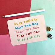 Image result for Slay the Day Quotes