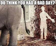 Image result for Bad Day It Gets Worse Meme