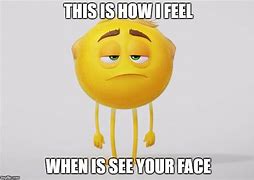 Image result for The Look On Your Face When Memes