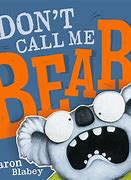 Image result for Don't Call Me Bear Aaron Blabey