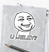 Image result for You Jelly