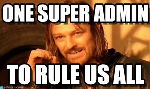 Image result for Super Admin Meme