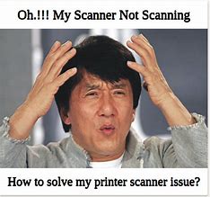 Image result for Scan Feature Not Working Meme