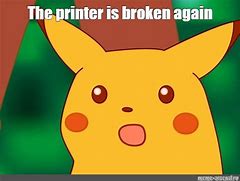 Image result for Printer Broke Meme