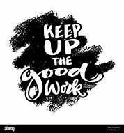 Image result for Keep Up Good Work Quotes