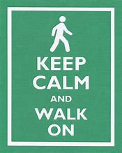 Image result for Keep Calm and Walk On