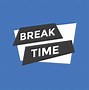 Image result for Break Time