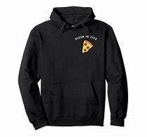 Image result for Pizza Is Life Hoodie