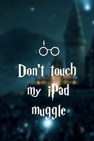 Image result for Don't Touch My Phone Muggle Wallpaper