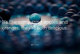 Image result for Apples and Oranges Quote